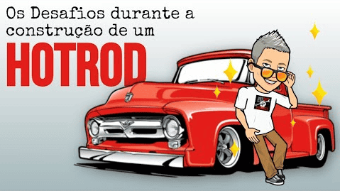 CONSTRUÇÃO DE HOT RODS: OS DESAFIOS SÃO A PARTE MELHOR DO PROCESSO COMO UM TODO