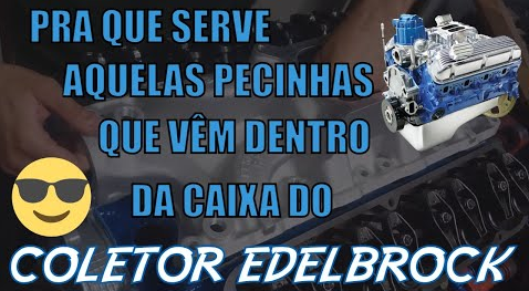 MOTOR FORD 302 V8 – COLETOR ADMISSÃO EDELBROCK – E AQUELE MONTE DE PEÇAS QUE VEM JUNTO NA EMBALAGEM?