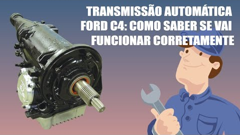 CÂMBIO AUTOMÁTICO FORD C4: NA TRANSMISSÃO AUTOMÁTICA VOCÊ SABE ANTES SE VAI FUNCIONAR.