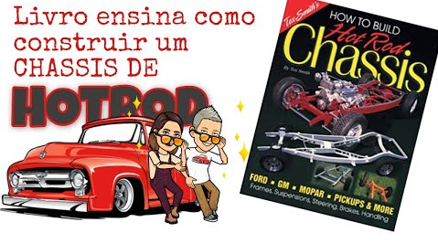 MESMO QUE VOCÊ NÃO VÁ CONSTRUIR UM HOTROD, É BOM APRENDER SOBRE A FUNDAÇÃO DELES: CHASSIS