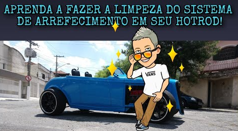 UTILIZAMOS UM HOTROD NA GARAGE34 PARA ENSINAR UMA TÉCNICA DE LIMPEZA DO SISTEMA DE ARREFECIMENTO