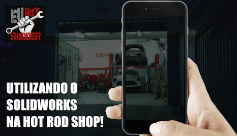 CONSTRUÇÃO DE HOT RODS – SOLIDWORKS APLICADO NO DIA A DIA DE UMA HOT ROD SHOP