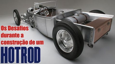 CONSTRUÇÃO DE HOT RODS: OS DESAFIOS NA CONSTRUÇÃO DE HOTRODS SÃO A PARTE MELHOR DO PROCESSO