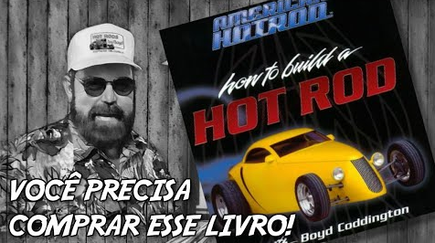BOYD CODDINGTON: SE VOCÊ FABRICA HOTRODS E NÃO CONHECE ESSE LIVRO, COMPRE E GUARDE-O COMO REFERÊNCIA