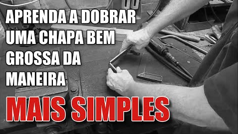APRENDA COMO FAZER PARA DOBRAR UMA CHAPA DE ESPESSURA BEM GROSSA DA MANEIRA MAIS FÁCIL POSSÍVEL