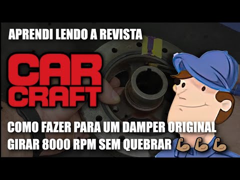 DAMPER ORIGINAL QUE VIRA ATÉ 8000 RPM? APRENDI NA REVISTA CAR CRAFT QUE DAVA PRA FAZER… E FIZ.