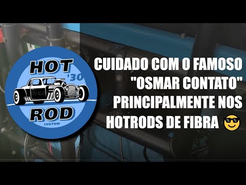 HOTROD DE FIBRA DE VIDRO – FIQUE ATENTO NO MAU CONTATO POIS PODE SER ELE A CAUSA DE ALGUNS PROBLEMAS