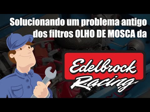 FILTRO EDELBROCK “OLHO DE MOSCA” – ELIMINANDO UM PROBLEMA E DEIXANDO MAIS ESPORTIVO