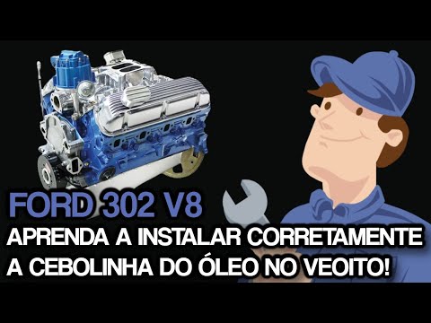 MOTORES FORD 302 V8 – APRENDA A TROCAR A CEBOLINHA DO ÓLEO DO SEU MOTOR E FIQUE TRANQUILO